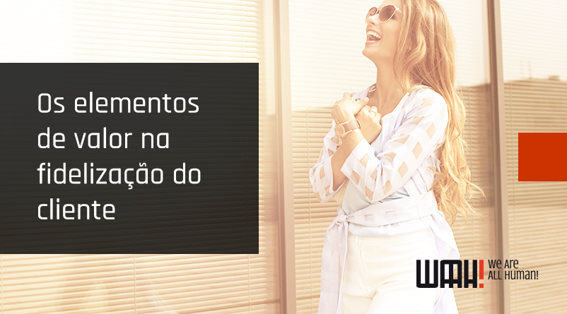 Os elementos de valor na fidelização do cliente
