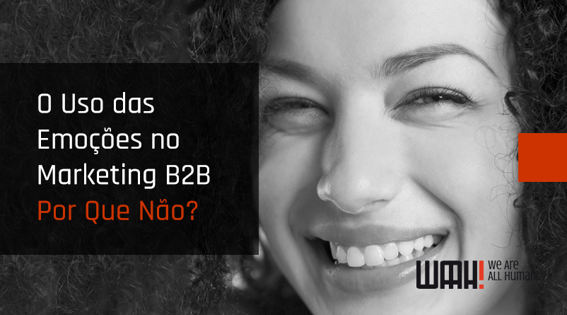 O uso das emoções no marketing B2B – por que não?