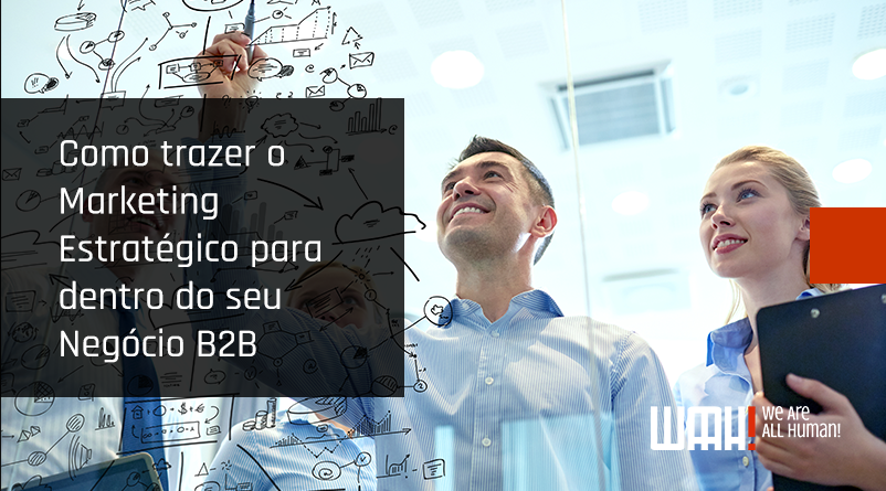 Como trazer o marketing estratégico para dentro do seu negócio B2B