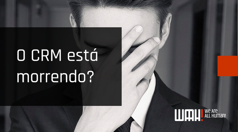 O CRM está morrendo?