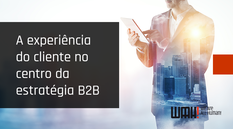 A experiência do cliente no centro da estratégia B2B