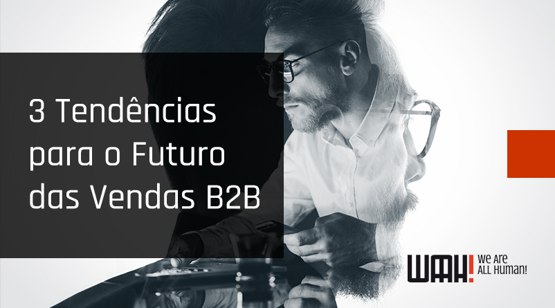 3 Tendências para o Futuro das Vendas B2B