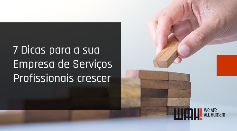 7 dicas para a sua empresa de serviços profissionais crescer
