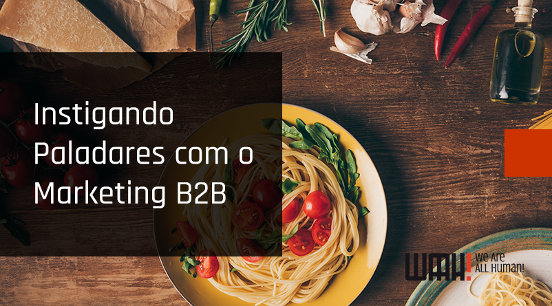 Instigando paladares com o marketing B2B