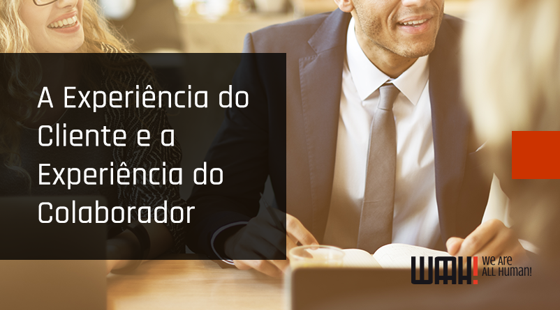 A Experiência do Cliente e a Experiência do Colaborador