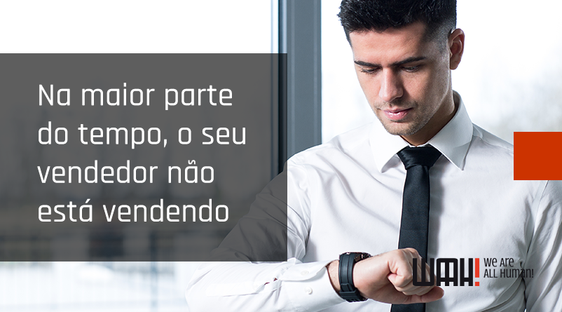 Na maior parte do tempo, o seu vendedor não está vendendo