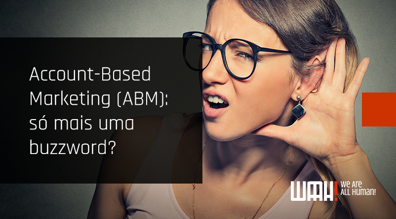 Account-Based Marketing (ABM): só mais uma buzzword?