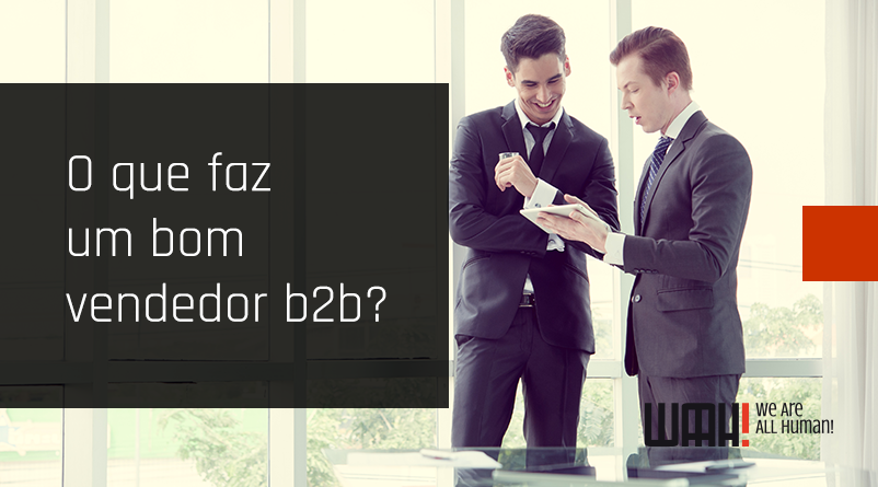 O que faz um bom vendedor b2b?