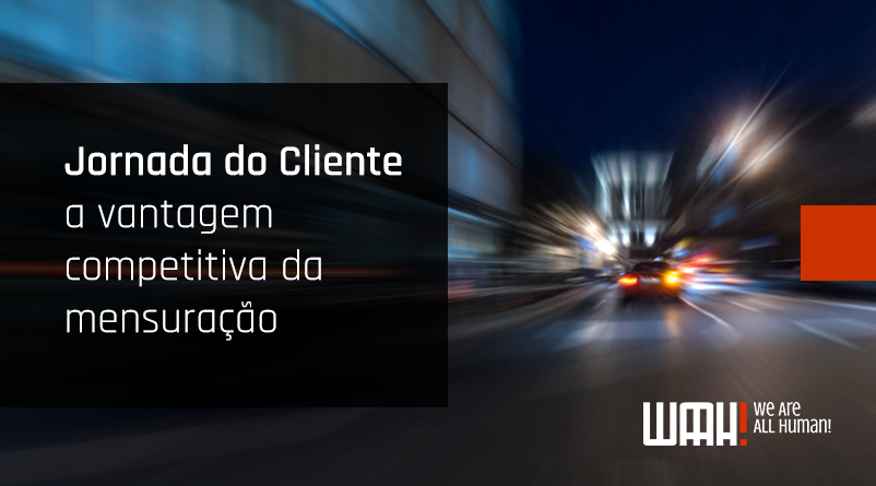 Jornada do Cliente: a vantagem competitiva da mensuração