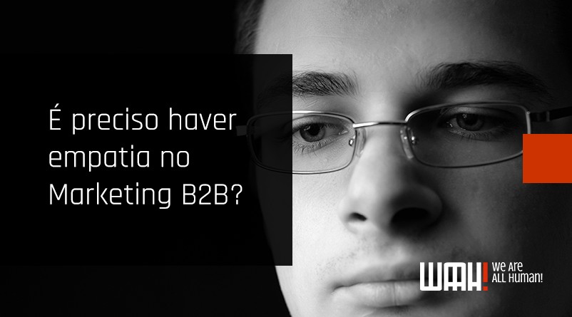 É preciso haver empatia no marketing b2b?
