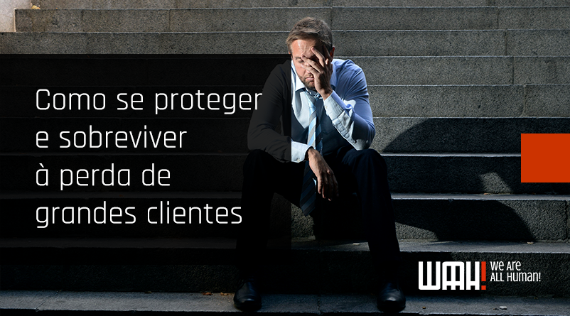 Como se proteger e sobreviver à perda de grandes clientes