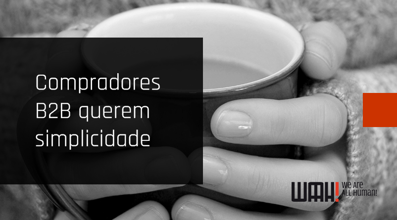 Compradores B2B querem simplicidade