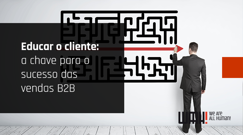 Educar o cliente: a chave para o sucesso das vendas B2B