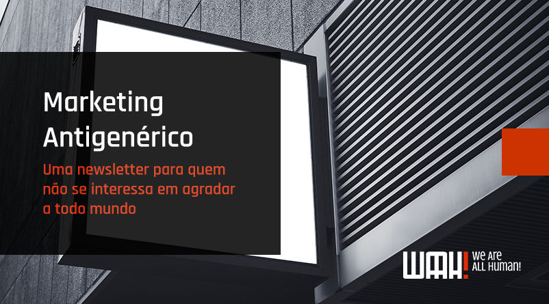 Marketing Antigenérico – uma newsletter para quem não se interessa em agradar a todo mundo