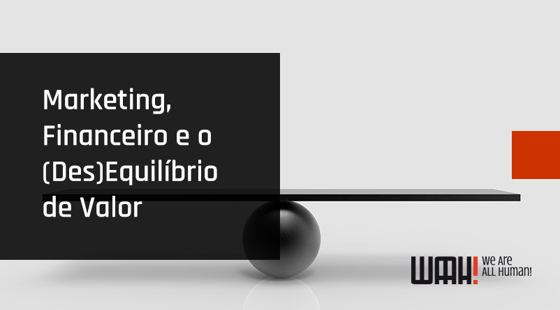 Marketing, Financeiro e o (Des)Equilíbrio de Valor