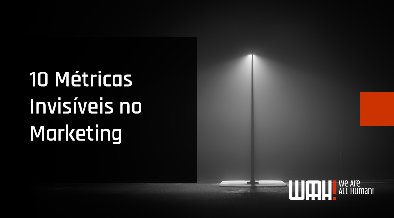 10 Métricas Invisíveis no Marketing